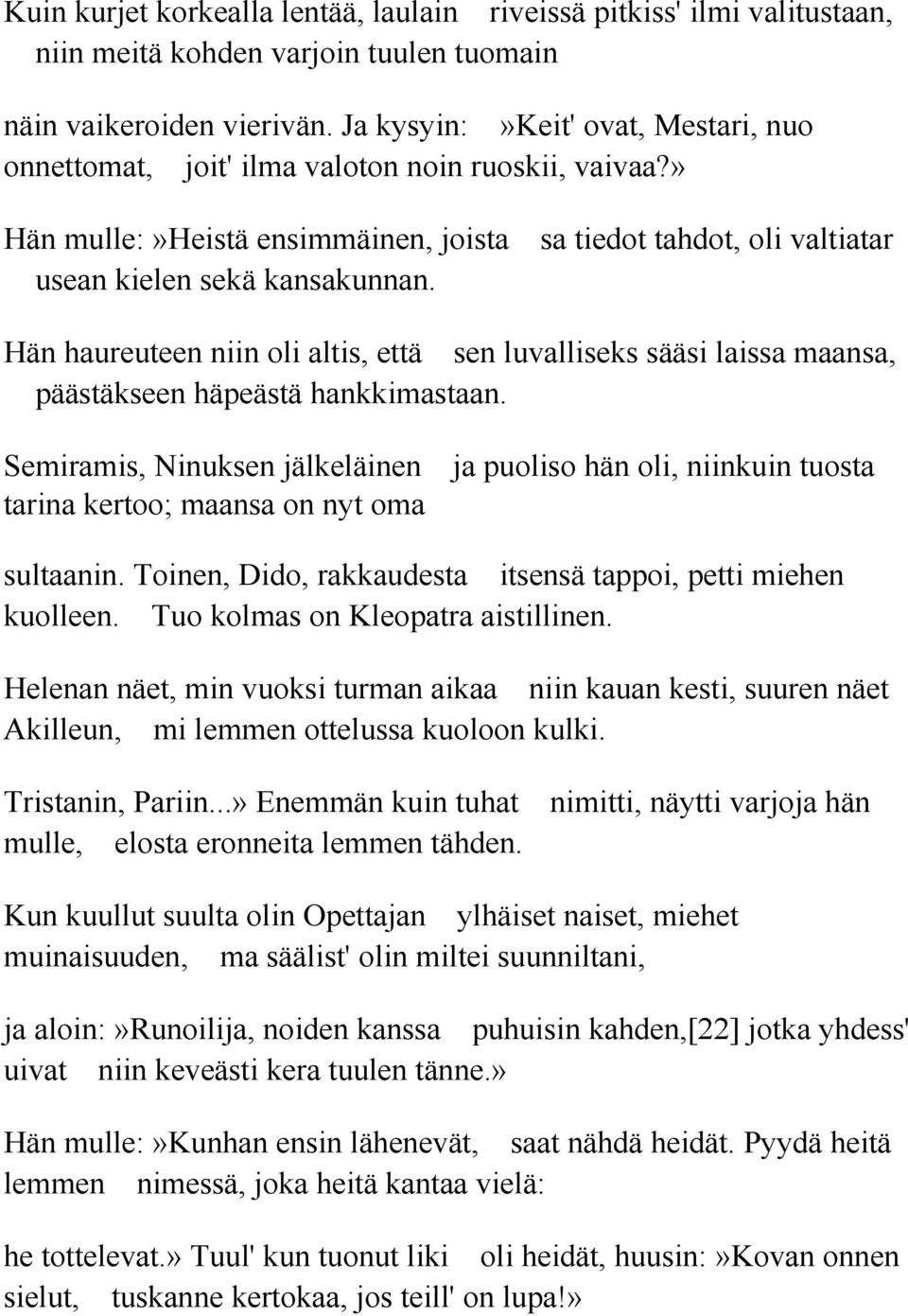 Hän haureuteen niin oli altis, että sen luvalliseks sääsi laissa maansa, päästäkseen häpeästä hankkimastaan.