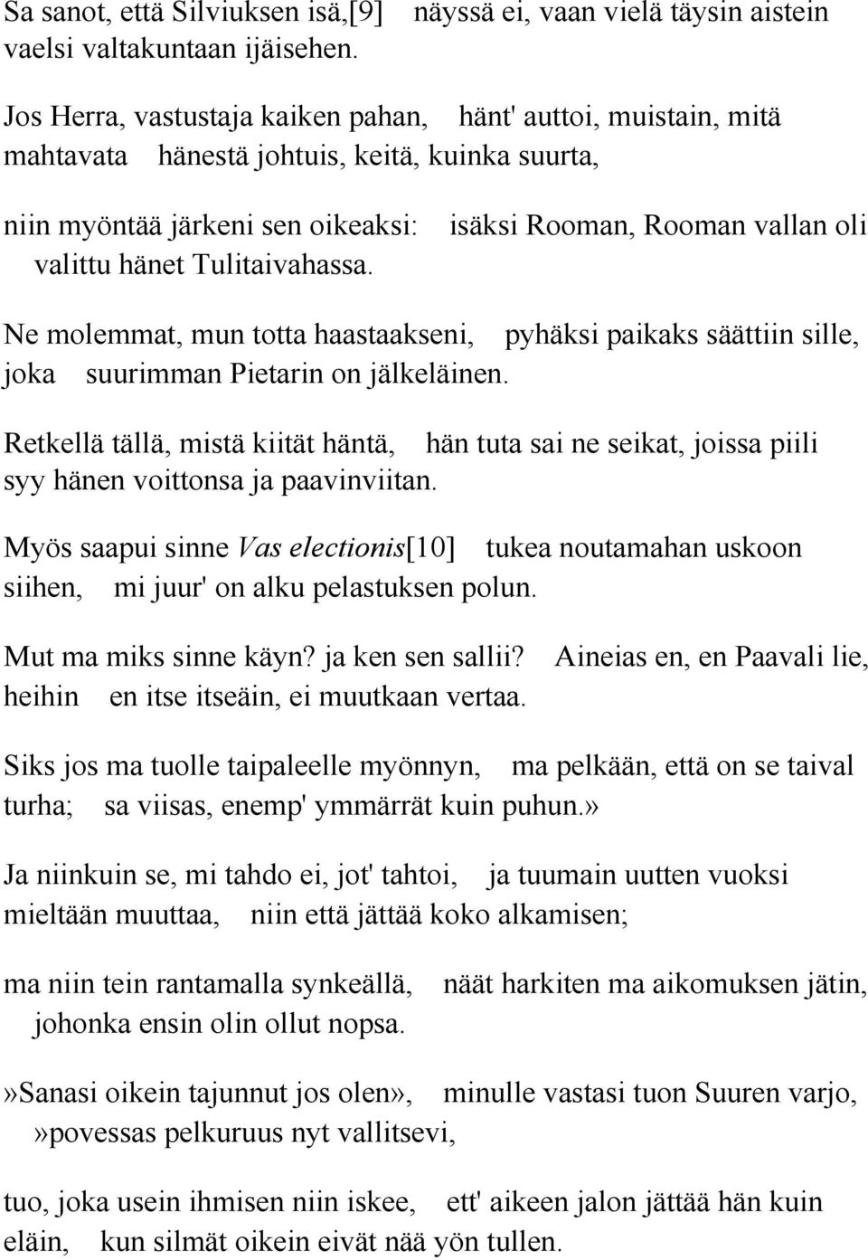 Tulitaivahassa. Ne molemmat, mun totta haastaakseni, pyhäksi paikaks säättiin sille, joka suurimman Pietarin on jälkeläinen.