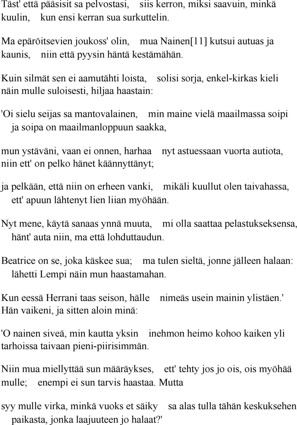 Kuin silmät sen ei aamutähti loista, solisi sorja, enkel-kirkas kieli näin mulle suloisesti, hiljaa haastain: 'Oi sielu seijas sa mantovalainen, min maine vielä maailmassa soipi ja soipa on