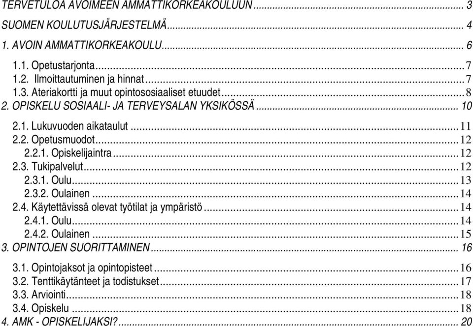 ..13 2.3.2. Oulainen...14 2.4. Käytettävissä olevat työtilat ja ympäristö...14 2.4.1. Oulu...14 2.4.2. Oulainen...15 3. OPINTOJEN SUORITTAMINEN... 16 3.1. Opintojaksot ja opintopisteet.