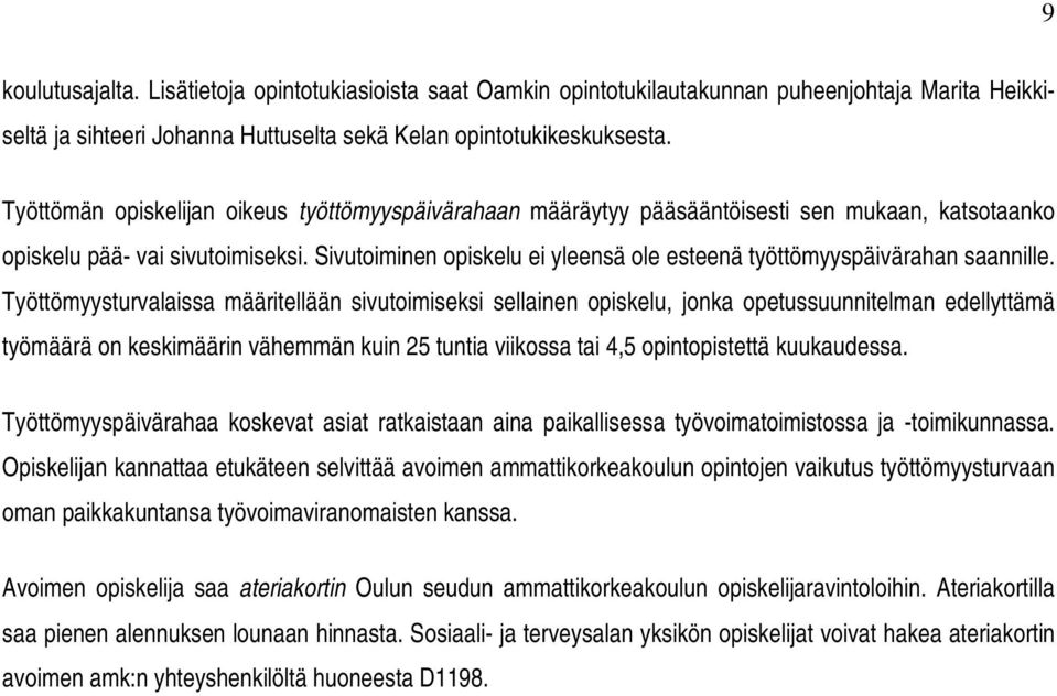 Sivutoiminen opiskelu ei yleensä ole esteenä työttömyyspäivärahan saannille.