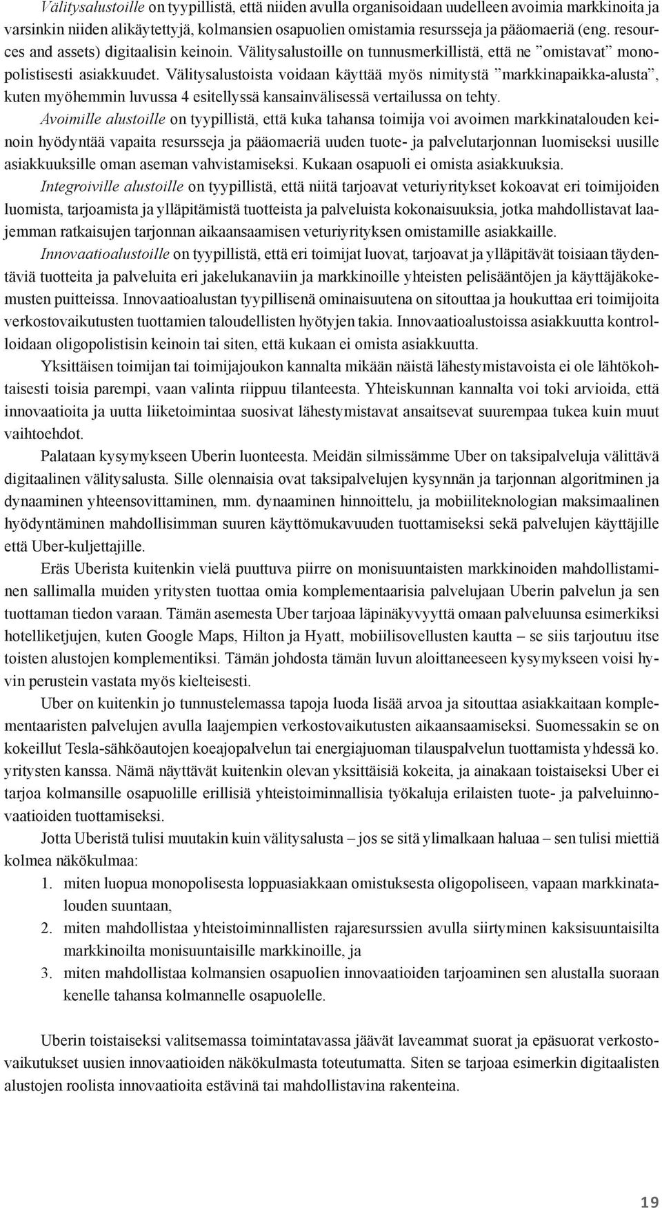 Välitysalustoista voidaan käyttää myös nimitystä markkinapaikka-alusta, kuten myöhemmin luvussa 4 esitellyssä kansainvälisessä vertailussa on tehty.
