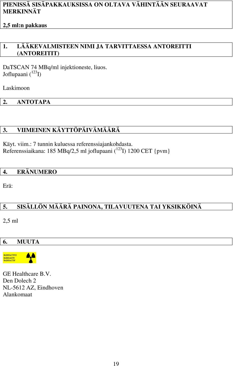 ANTOTAPA 3. VIIMEINEN KÄYTTÖPÄIVÄMÄÄRÄ Käyt. viim.: 7 tunnin kuluessa referenssiajankohdasta.