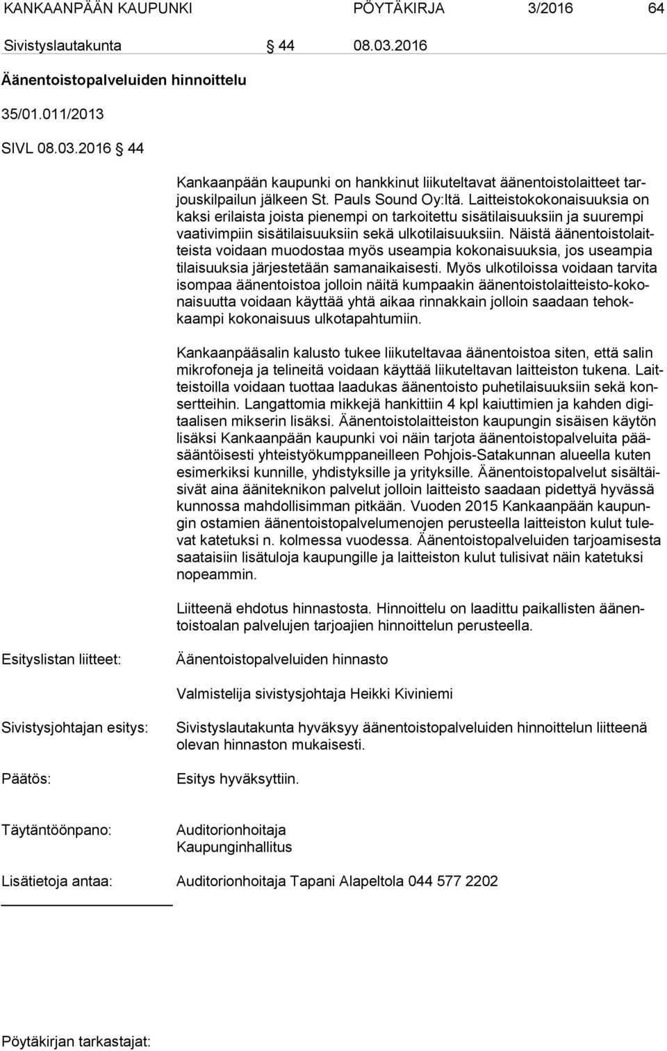 Näistä ää nen tois to laitteis ta voidaan muodostaa myös useampia kokonaisuuksia, jos useampia ti lai suuk sia järjestetään samanaikaisesti.