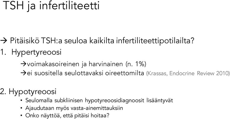 1%) à ei suositella seulottavaksi oireettomilta (Krassas, Endocrine Review 2010) 2.