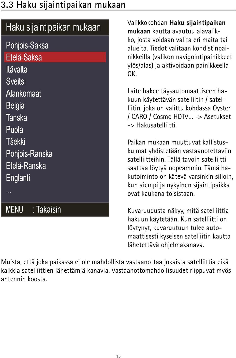 Tiedot valitaan kohdistinpainikkeilla (valikon navigointipainikkeet ylös/alas) ja aktivoidaan painikkeella OK.