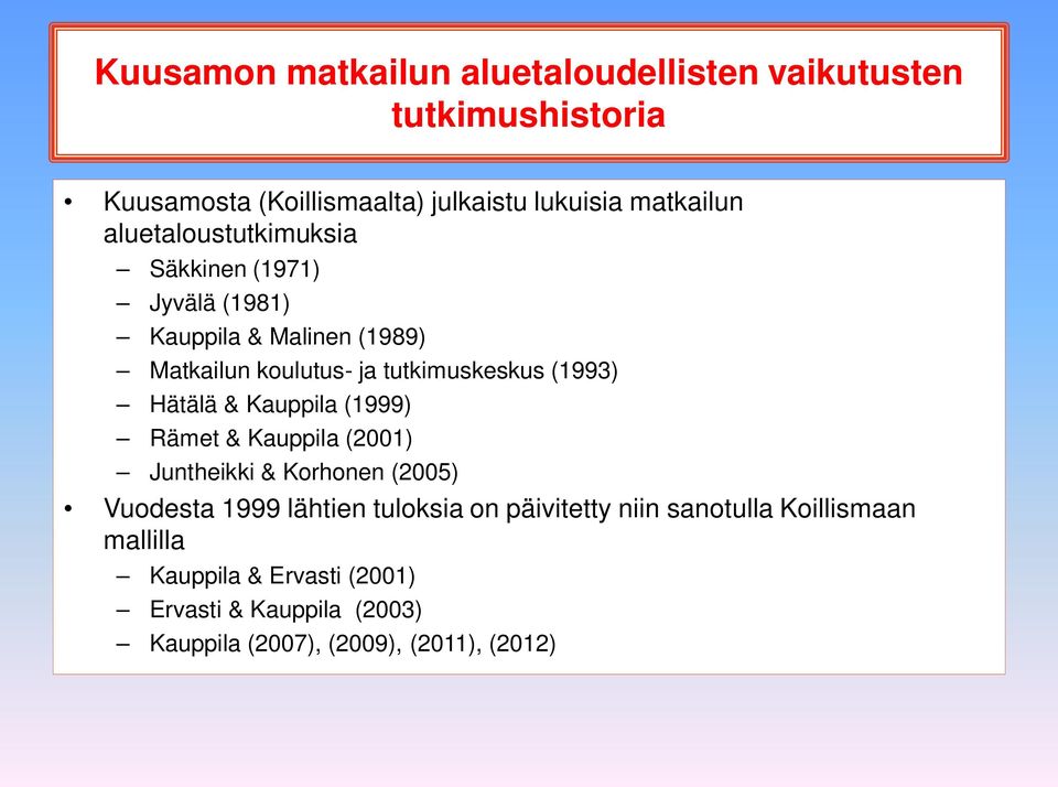 Hätälä & Kauppila (1999) Rämet & Kauppila (2001) Juntheikki & Korhonen (2005) Vuodesta 1999 lähtien tuloksia on päivitetty