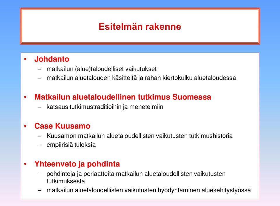 matkailun aluetaloudellisten vaikutusten tutkimushistoria empiirisiä tuloksia Yhteenveto ja pohdinta pohdintoja ja