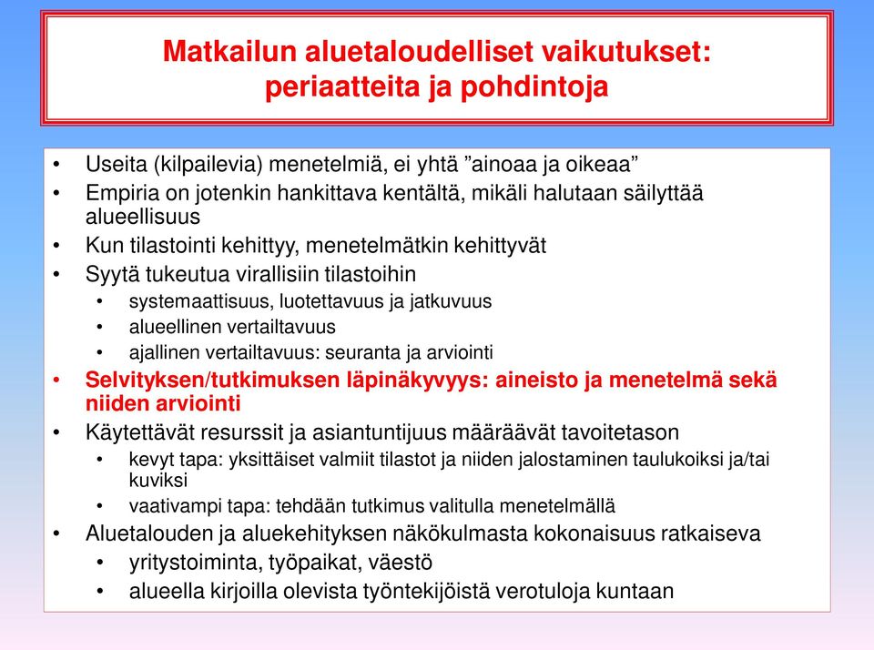 seuranta ja arviointi Selvityksen/tutkimuksen läpinäkyvyys: aineisto ja menetelmä sekä niiden arviointi Käytettävät resurssit ja asiantuntijuus määräävät tavoitetason kevyt tapa: yksittäiset valmiit