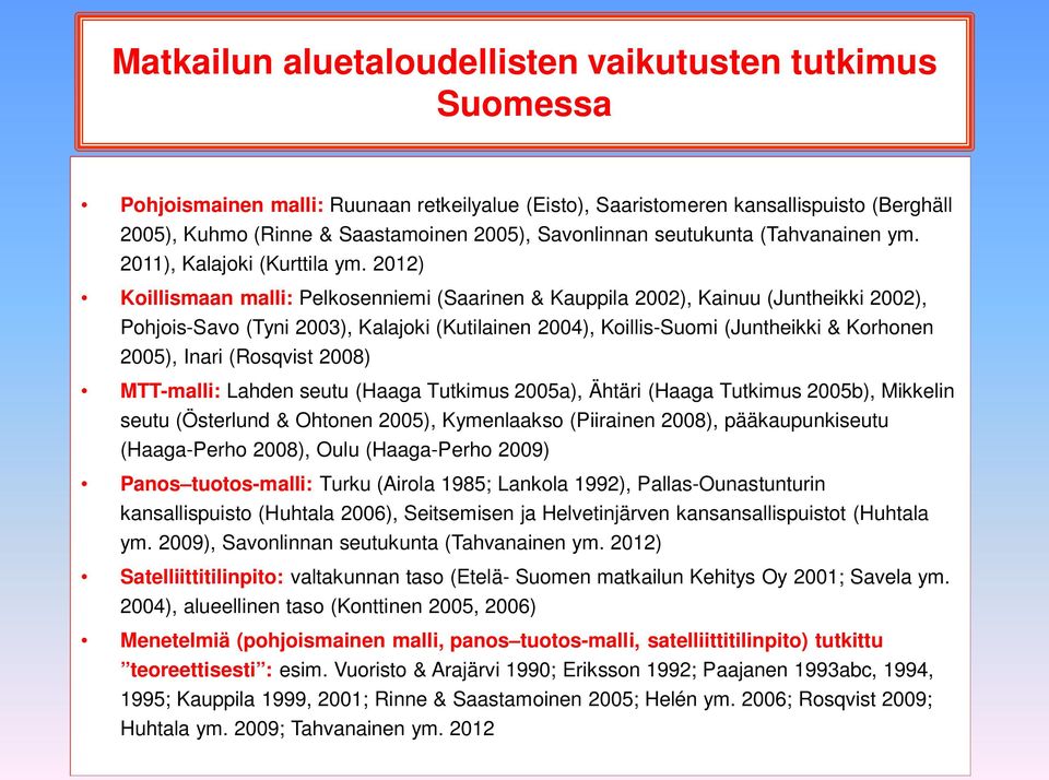 2012) Koillismaan malli: Pelkosenniemi (Saarinen & Kauppila 2002), Kainuu (Juntheikki 2002), Pohjois-Savo (Tyni 2003), Kalajoki (Kutilainen 2004), Koillis-Suomi (Juntheikki & Korhonen 2005), Inari