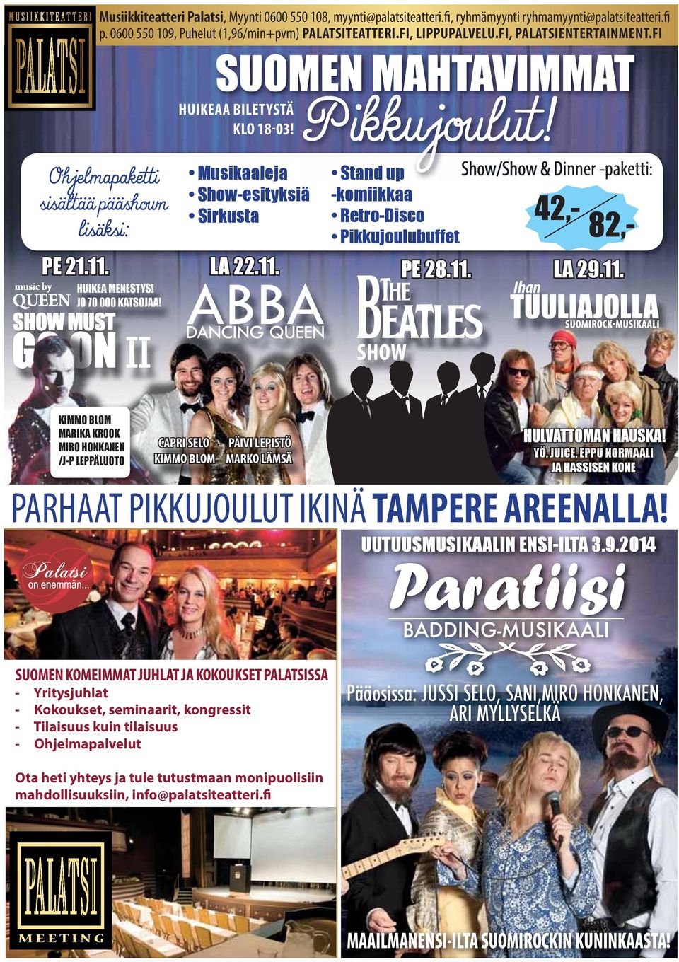 11. Show/Show & Dinner -paketti: 42,- 82,- LA 29.11. SHOW KIMMO BLOM MARIKA KROOK MIRO HONKANEN /J-P LEPPÄLUOTO CAPRI SELO PÄIVI LEPISTÖ KIMMO BLOM MARKO LÄMSÄ HULVATTOMAN HAUSKA!