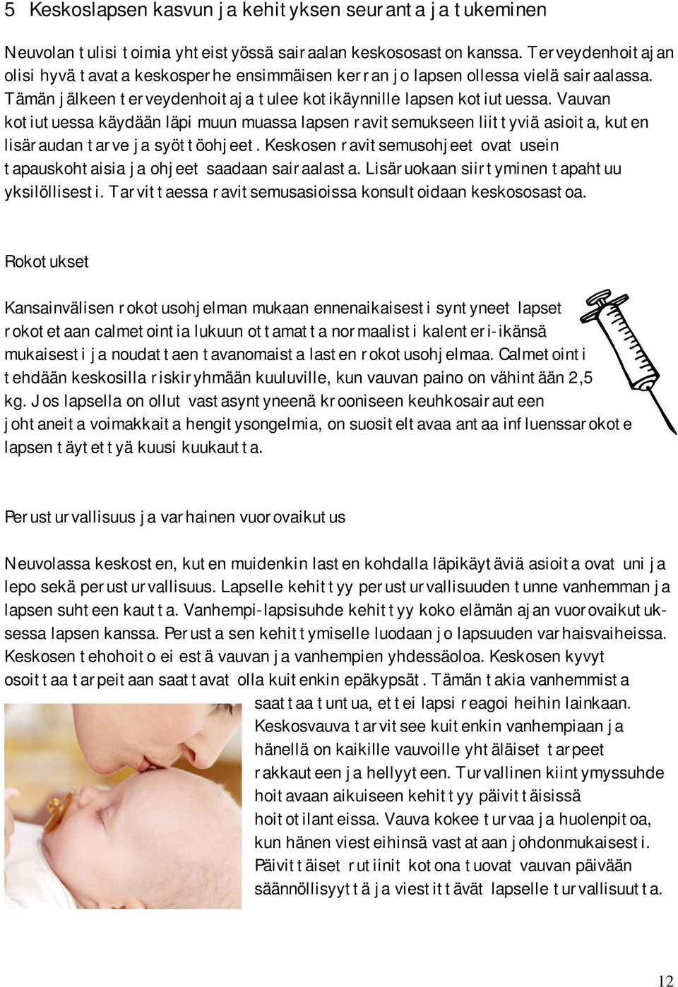 Vauvan kotiutuessa käydään läpi muun muassa lapsen ravitsemukseen liittyviä asioita, kuten lisäraudan tarve ja syöttöohjeet.