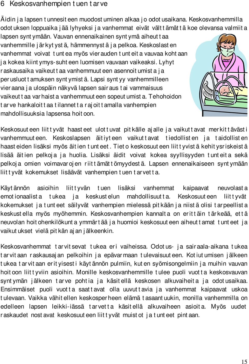 Vauvan ennenaikainen syntymä aiheuttaa vanhemmille järkytystä, hämmennystä ja pelkoa.