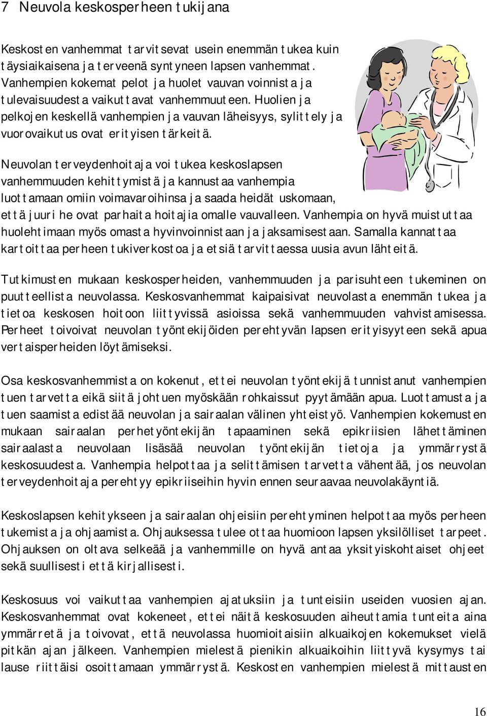 Huolien ja pelkojen keskellä vanhempien ja vauvan läheisyys, sylittely ja vuorovaikutus ovat erityisen tärkeitä.