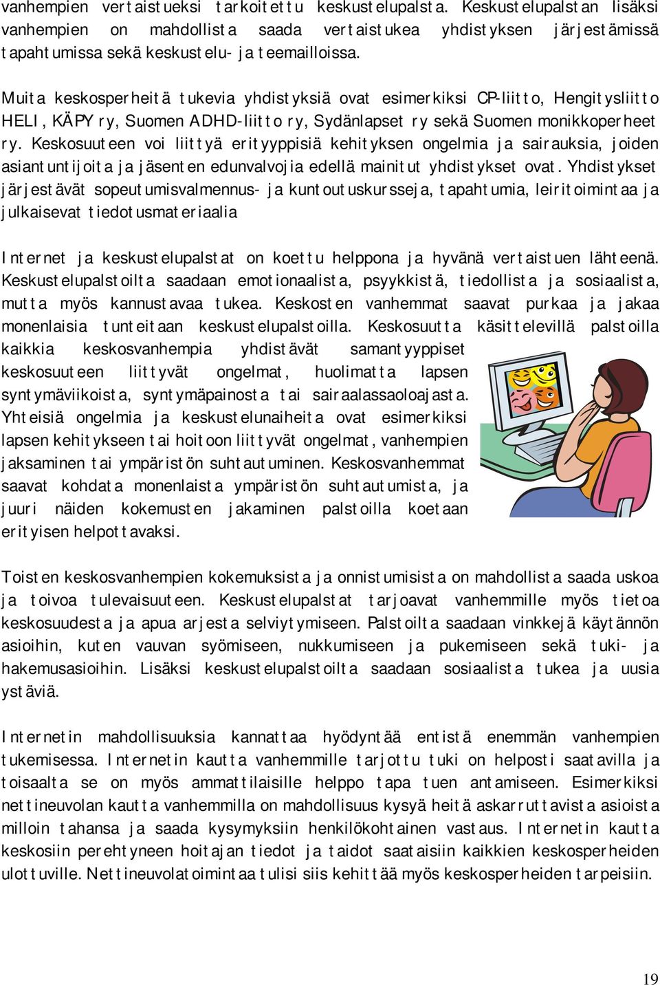 Keskosuuteen voi liittyä erityyppisiä kehityksen ongelmia ja sairauksia, joiden asiantuntijoita ja jäsenten edunvalvojia edellä mainitut yhdistykset ovat.