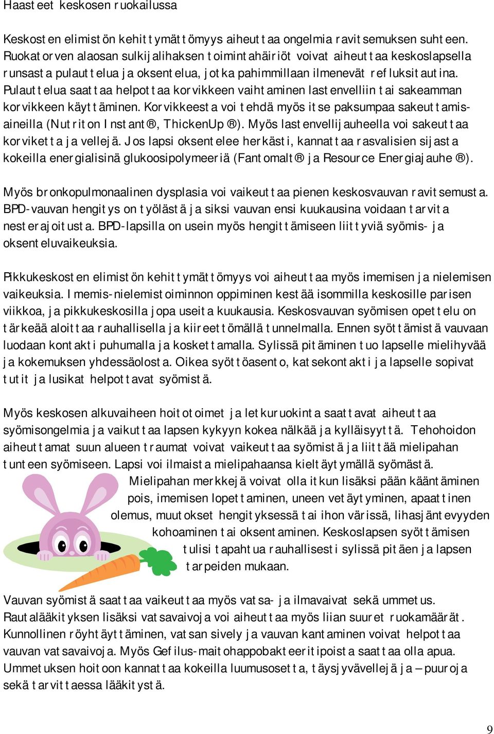 Pulauttelua saattaa helpottaa korvikkeen vaihtaminen lastenvelliin tai sakeamman korvikkeen käyttäminen. Korvikkeesta voi tehdä myös itse paksumpaa sakeuttamisaineilla (Nutriton Instant, ThickenUp ).
