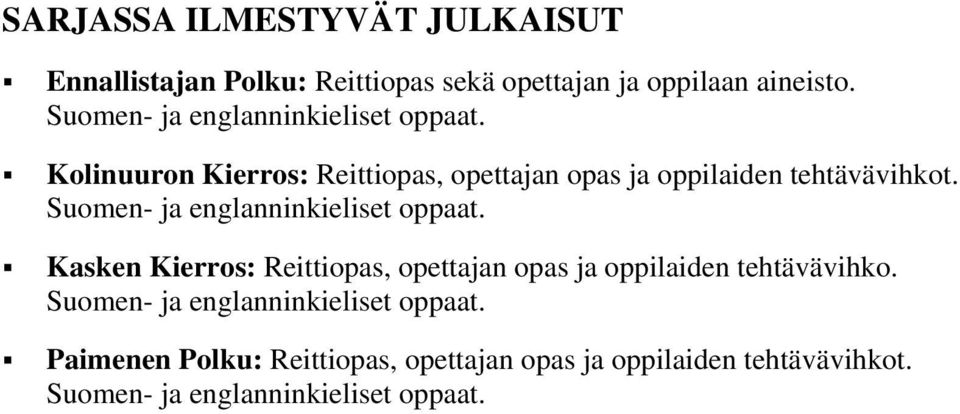 Suomen- ja englanninkieliset oppaat. Kasken Kierros: Reittiopas, opettajan opas ja oppilaiden tehtävävihko.