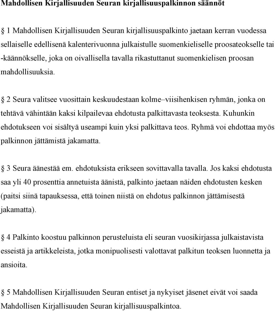 2 Seura valitsee vuosittain keskuudestaan kolme viisihenkisen ryhmän, jonka on tehtävä vähintään kaksi kilpailevaa ehdotusta palkittavasta teoksesta.