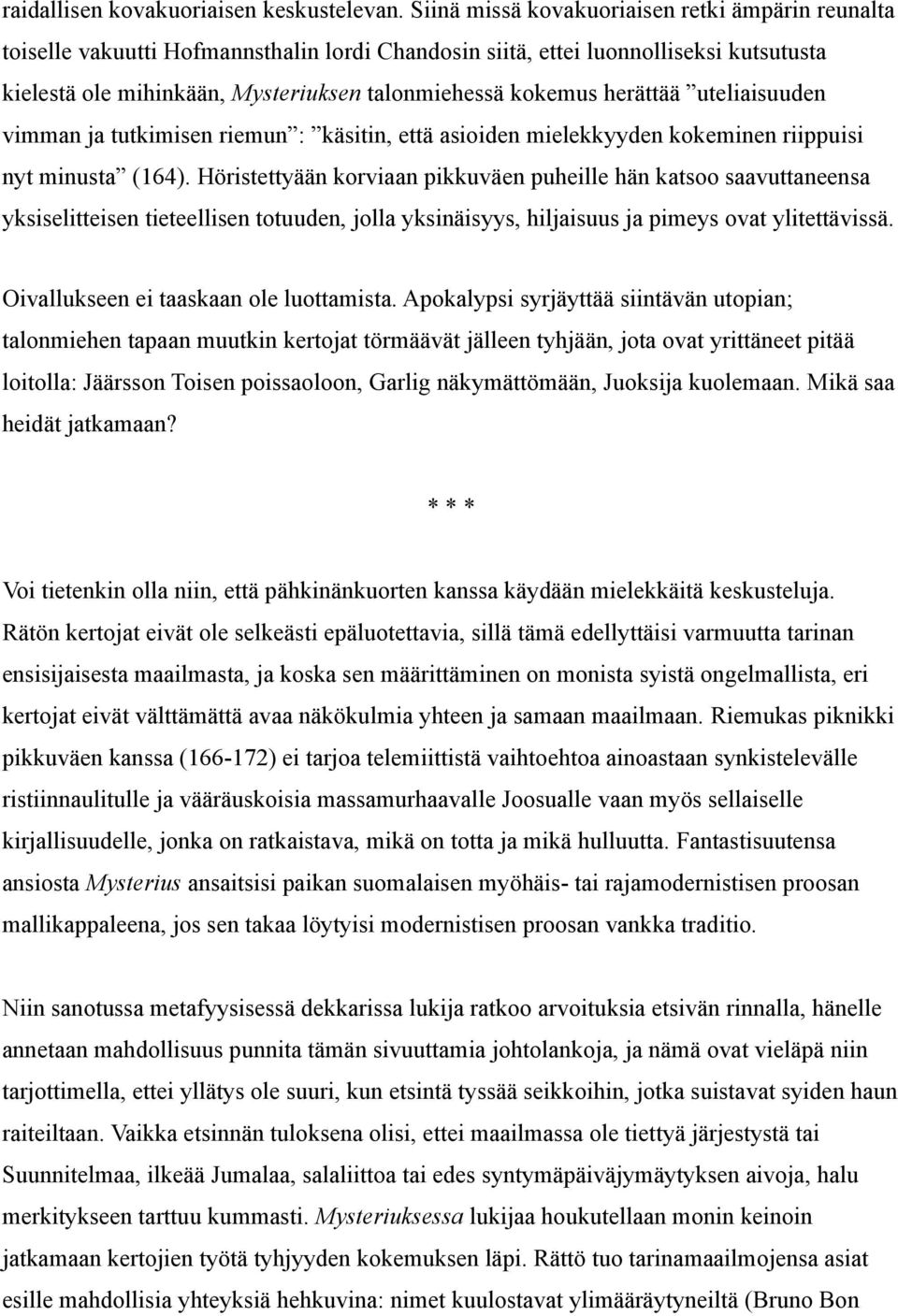 herättää uteliaisuuden vimman ja tutkimisen riemun : käsitin, että asioiden mielekkyyden kokeminen riippuisi nyt minusta (164).