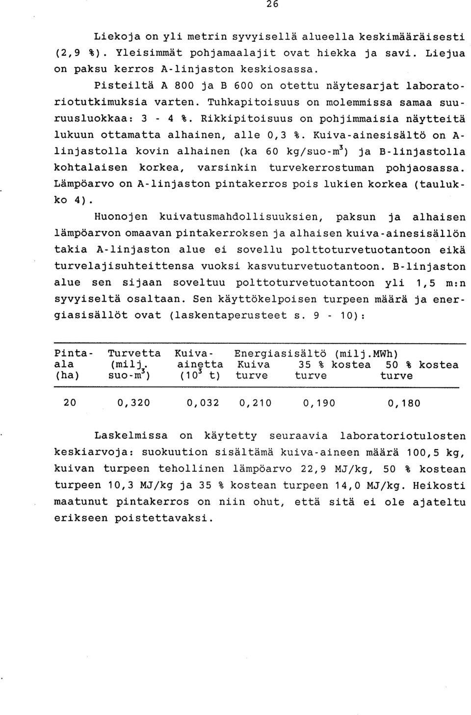 Rikkipitoisuus on pohjimmaisia näytteitä lukuun ottamatta alhainen, alle 0,3 %.