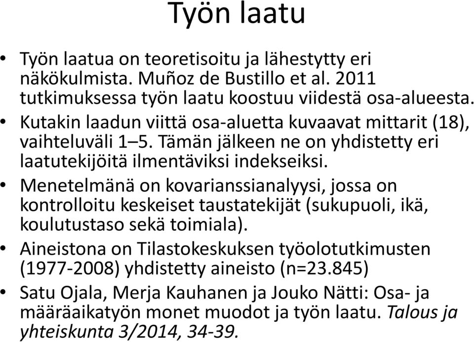 Menetelmänä on kovarianssianalyysi, jossa on kontrolloitu keskeiset taustatekijät (sukupuoli, ikä, koulutustaso sekä toimiala).