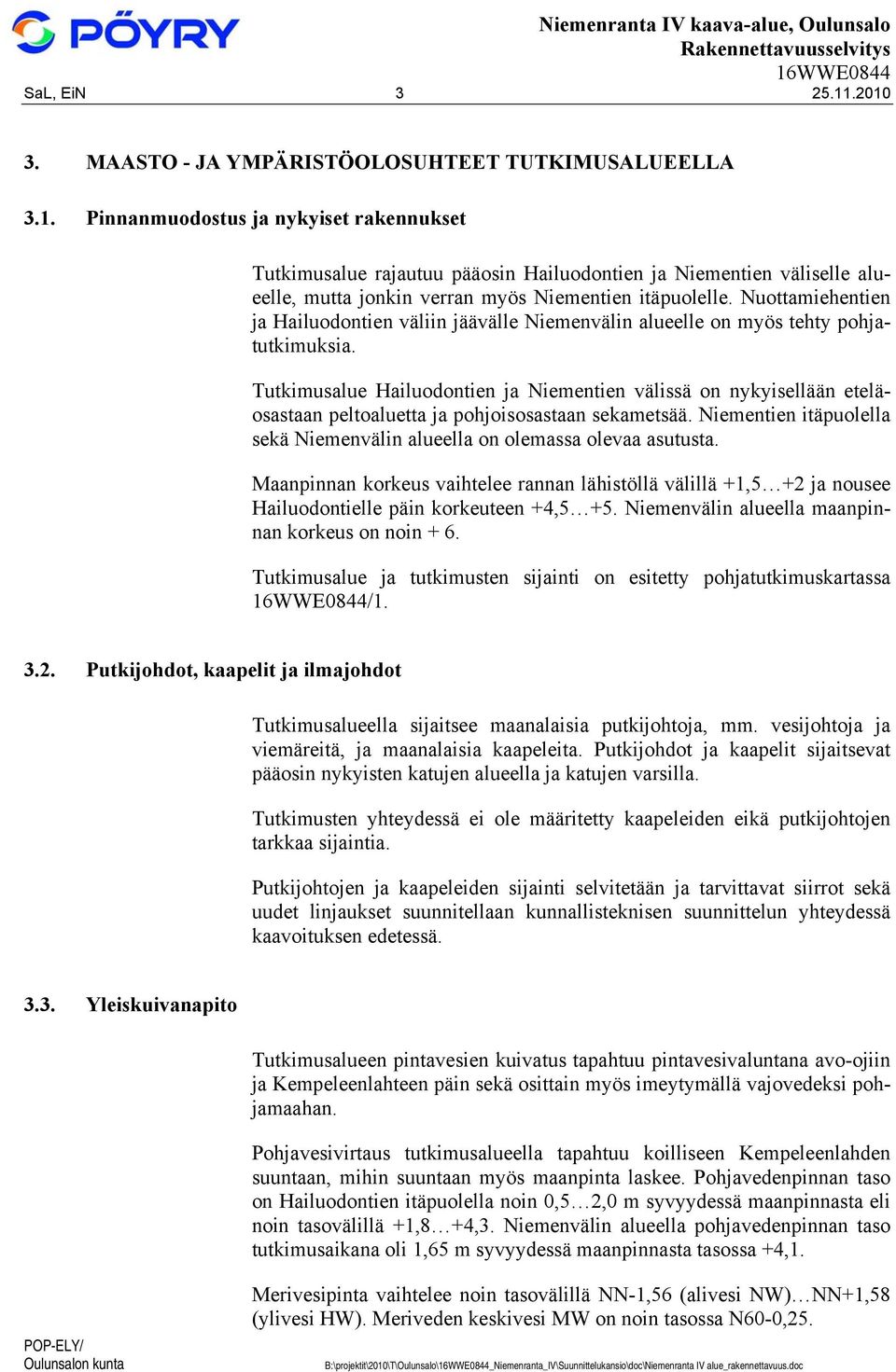 Tutkimusalue Hailuodontien ja Niementien välissä on nykyisellään eteläosastaan peltoaluetta ja pohjoisosastaan sekametsää. Niementien itäpuolella sekä Niemenvälin alueella on olemassa olevaa asutusta.