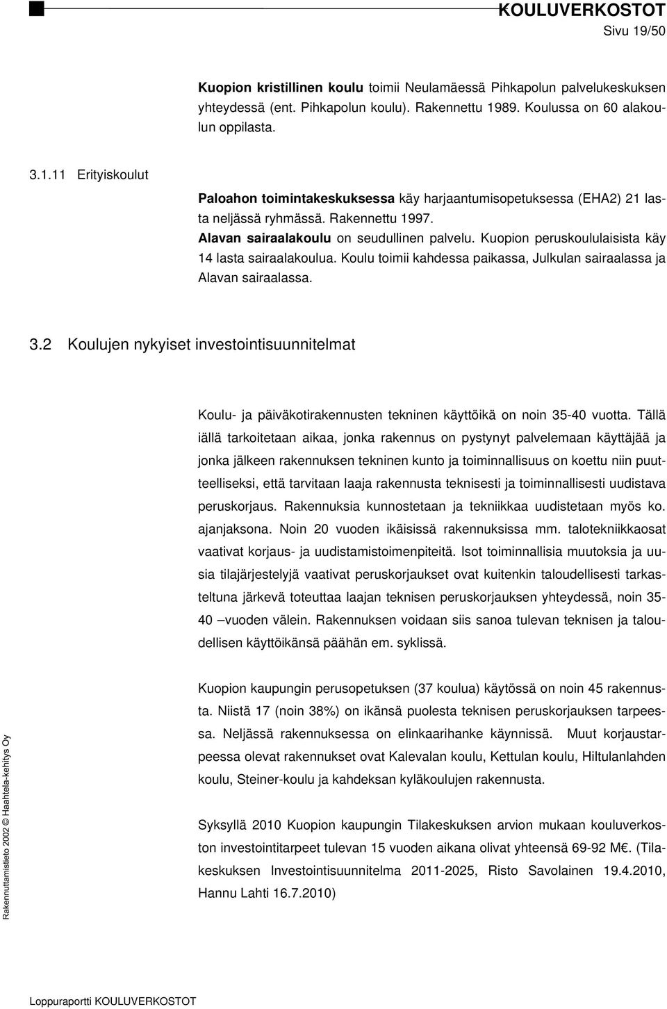 2 Koulujen nykyiset investointisuunnitelmat Koulu- ja päiväkotirakennusten tekninen käyttöikä on noin 35-40 vuotta.