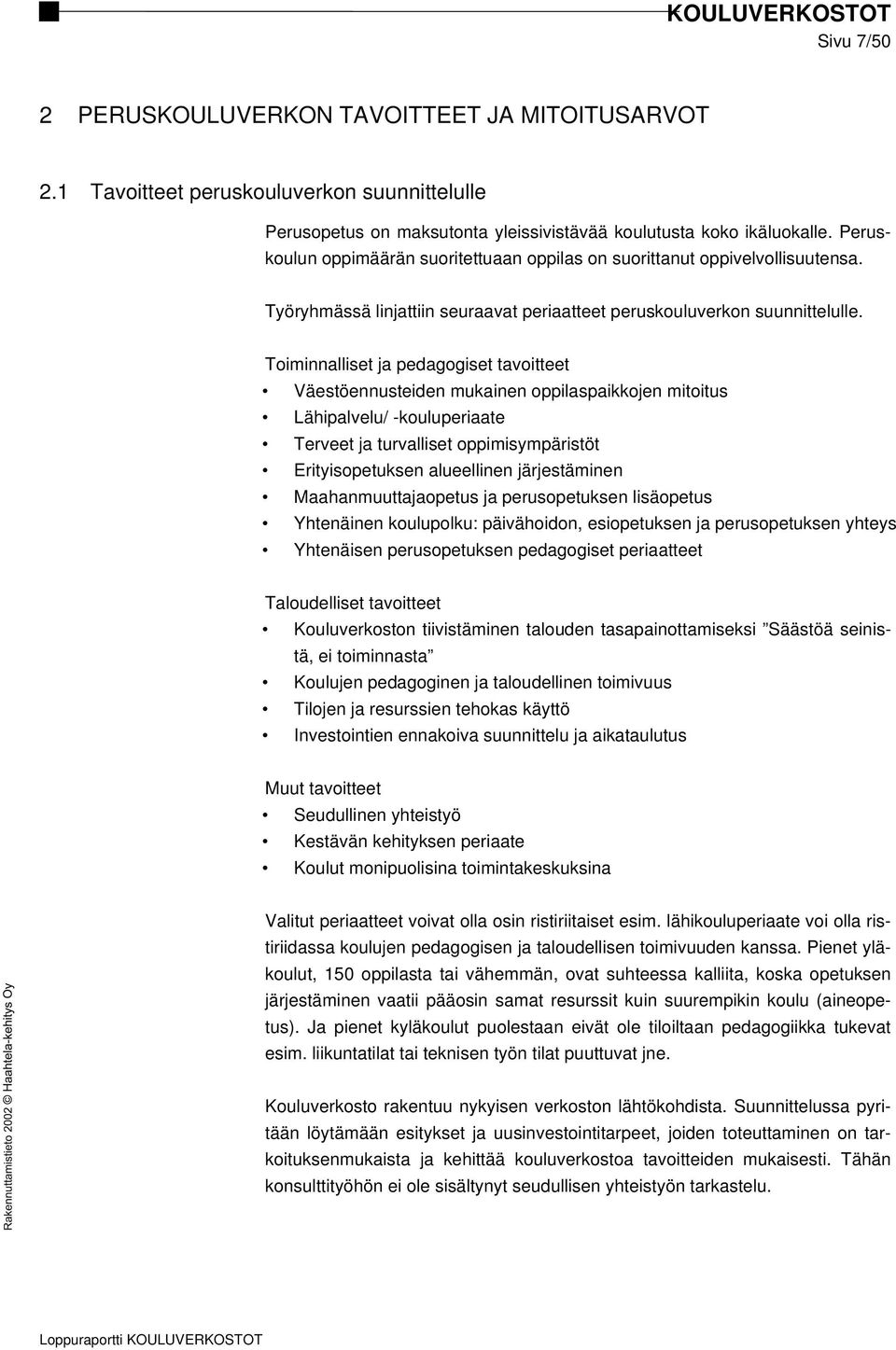 Toiminnalliset ja pedagogiset tavoitteet Väestöennusteiden mukainen oppilaspaikkojen mitoitus Lähipalvelu/ -kouluperiaate Terveet ja turvalliset oppimisympäristöt Erityisopetuksen alueellinen