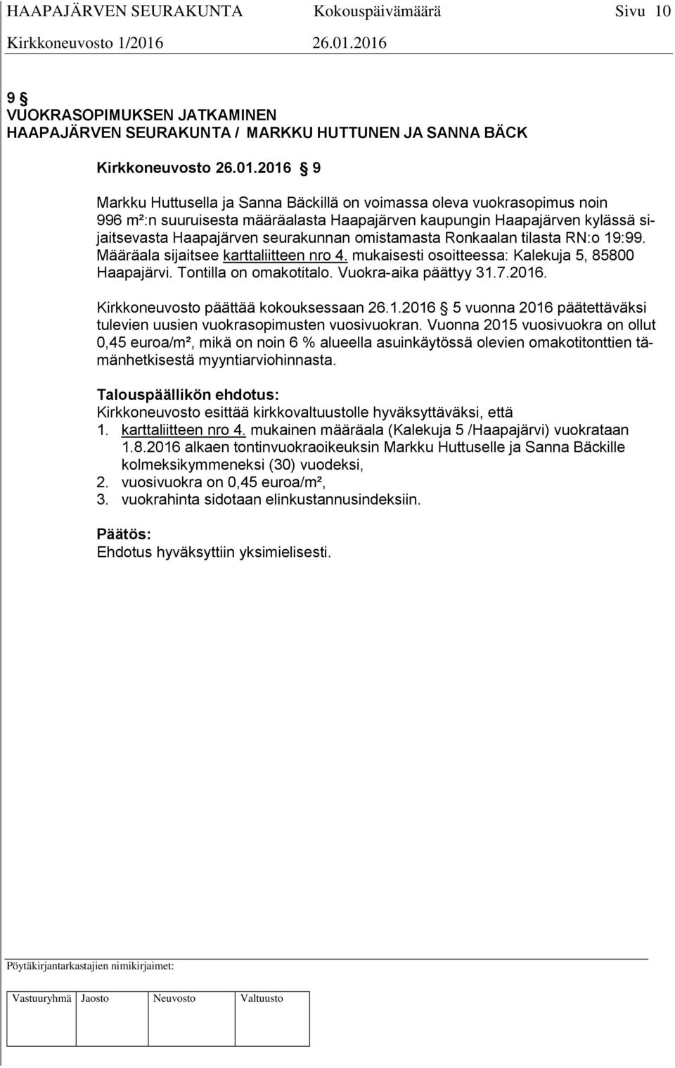 omistamasta Ronkaalan tilasta RN:o 19:99. Määräala sijaitsee karttaliitteen nro 4. mukaisesti osoitteessa: Kalekuja 5, 85800 Haapajärvi. Tontilla on omakotitalo. Vuokra-aika päättyy 31.7.2016.