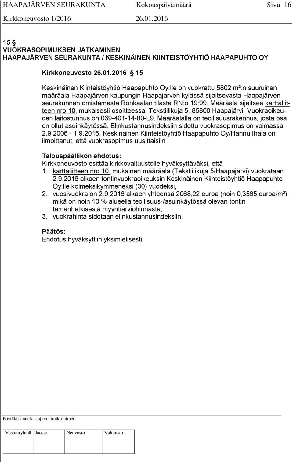 tilasta RN:o 19:99. Määräala sijaitsee karttaliitteen nro 10. mukaisesti osoitteessa: Tekstiilikuja 5, 85800 Haapajärvi. Vuokraoikeuden laitostunnus on 069-401-14-80-L9.