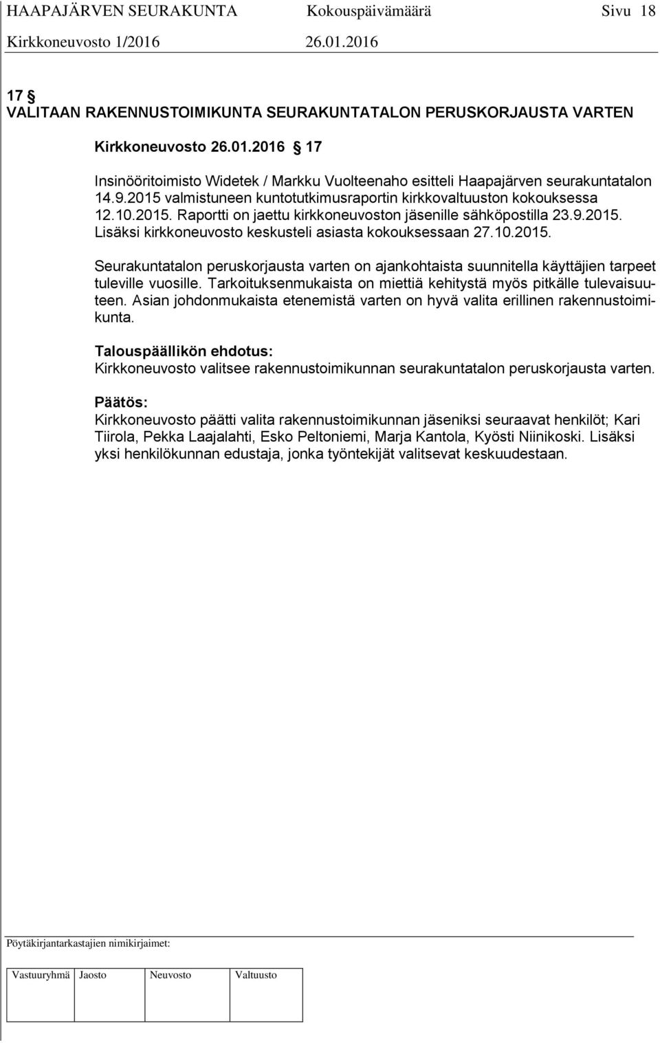 10.2015. Seurakuntatalon peruskorjausta varten on ajankohtaista suunnitella käyttäjien tarpeet tuleville vuosille. Tarkoituksenmukaista on miettiä kehitystä myös pitkälle tulevaisuuteen.