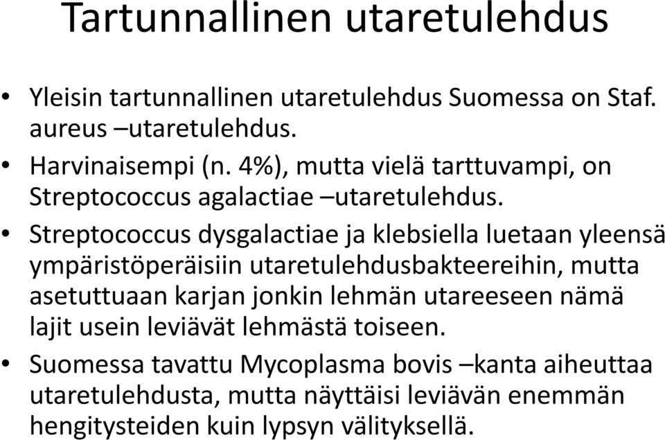 Streptococcus dysgalactiae ja klebsiella luetaan yleensä ympäristöperäisiin utaretulehdusbakteereihin, mutta asetuttuaan karjan