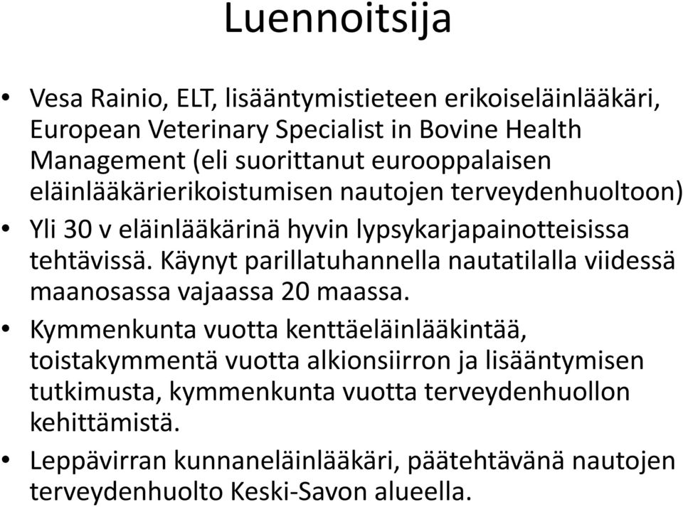 Käynyt parillatuhannella nautatilalla viidessä maanosassa vajaassa 20 maassa.