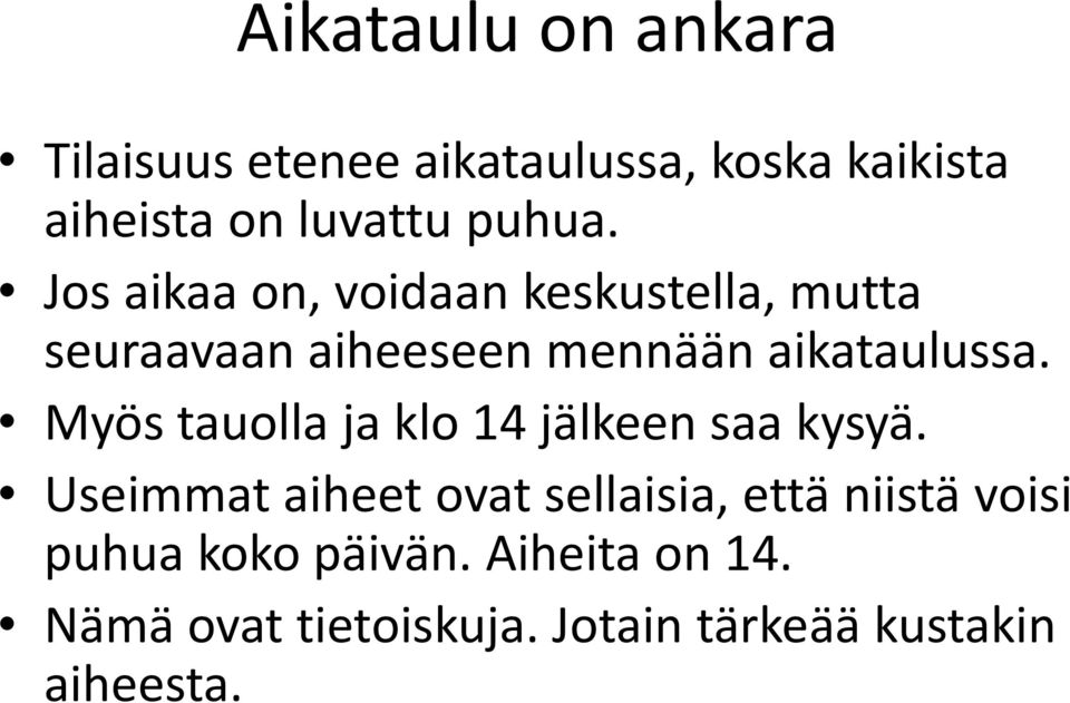 Myös tauolla ja klo 14 jälkeen saa kysyä.