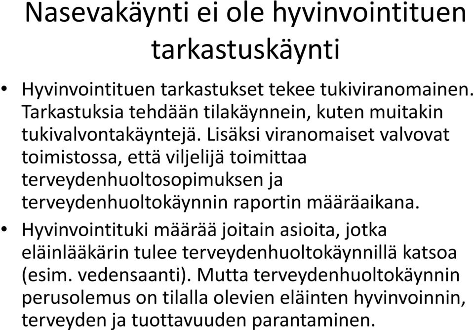 Lisäksi viranomaiset valvovat toimistossa, että viljelijä toimittaa terveydenhuoltosopimuksen ja terveydenhuoltokäynnin raportin