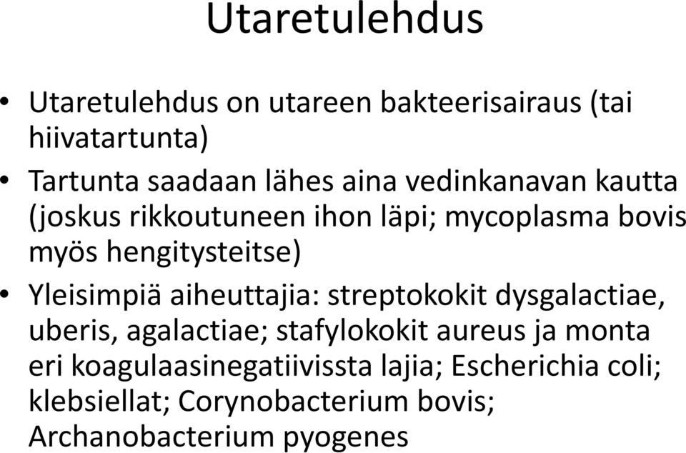 Yleisimpiä aiheuttajia: streptokokit dysgalactiae, uberis, agalactiae; stafylokokit aureus ja monta