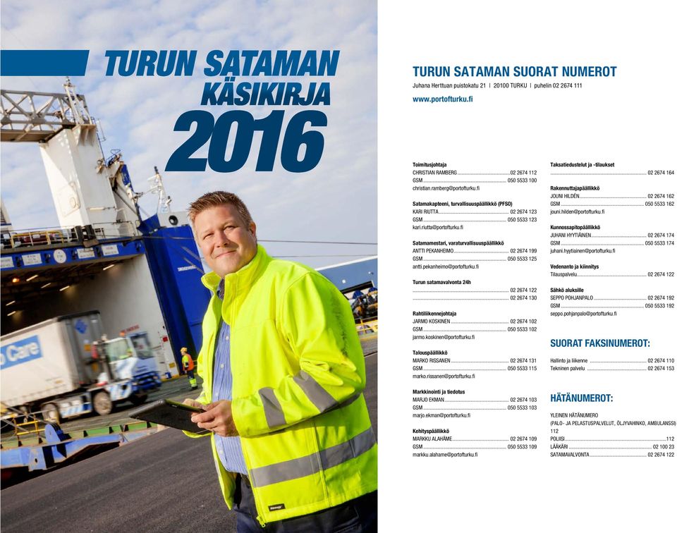 .. 02 2674 199 GSM... 050 5533 125 antti.pekanheimo@portofturku.fi Turun satamavalvonta 24h... 02 2674 122... 02 2674 130 Rahtiliikennejohtaja JARMO KOSKINEN... 02 2674 102 GSM... 050 5533 102 jarmo.