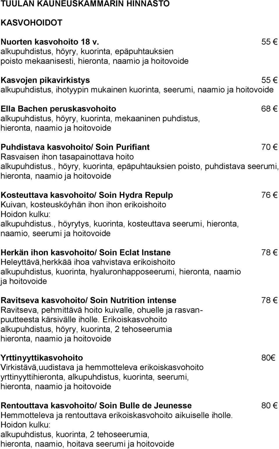 alkupuhdistus, höyry, kuorinta, mekaaninen puhdistus, Puhdistava kasvohoito/ Soin Purifiant 70 Rasvaisen ihon tasapainottava hoito alkupuhdistus.