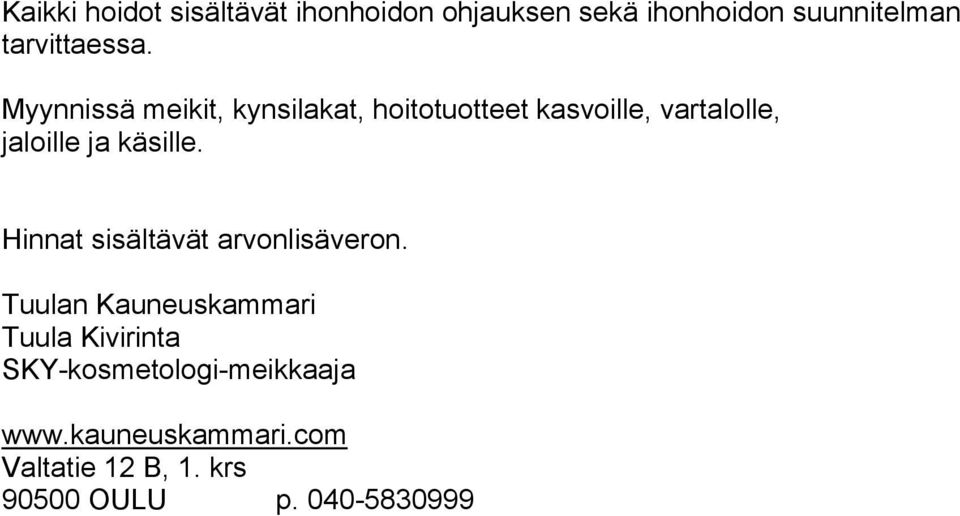 Myynnissä meikit, kynsilakat, hoitotuotteet kasvoille, vartalolle, jaloille ja käsille.