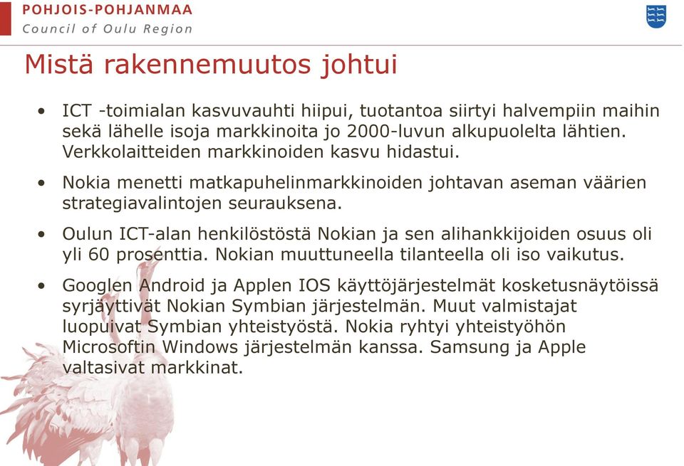 Oulun ICT-alan henkilöstöstä Nokian ja sen alihankkijoiden osuus oli yli 60 prosenttia. Nokian muuttuneella tilanteella oli iso vaikutus.