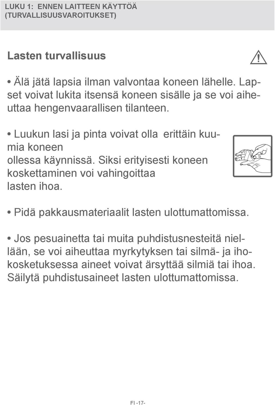 Luukun lasi ja pinta voivat olla erittäin kuumia koneen ollessa käynnissä. Siksi erityisesti koneen koskettaminen voi vahingoittaa lasten ihoa.