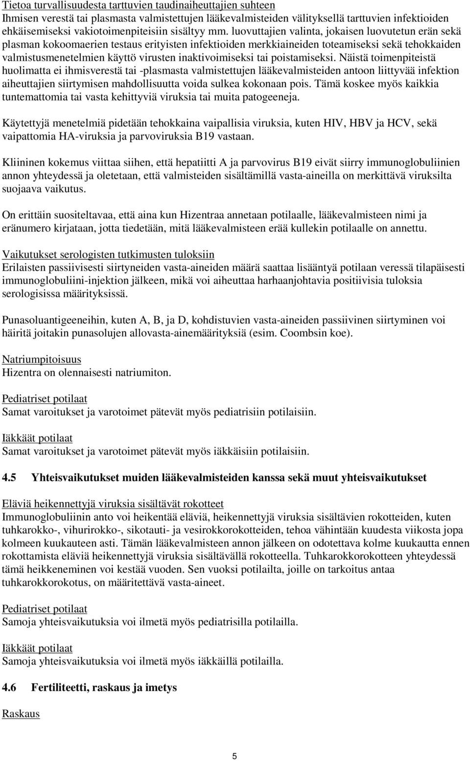 luovuttajien valinta, jokaisen luovutetun erän sekä plasman kokoomaerien testaus erityisten infektioiden merkkiaineiden toteamiseksi sekä tehokkaiden valmistusmenetelmien käyttö virusten