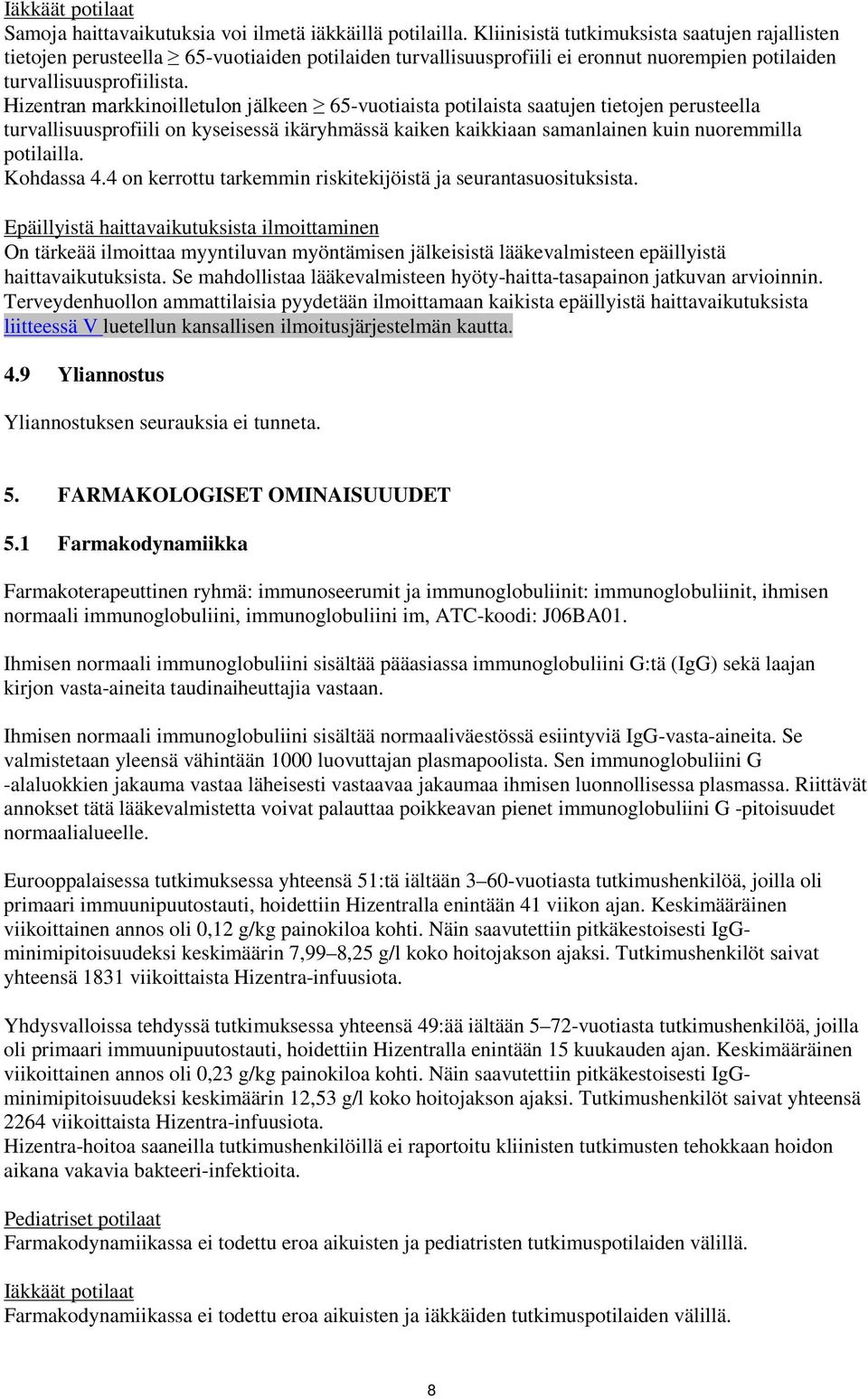 Hizentran markkinoilletulon jälkeen 65-vuotiaista potilaista saatujen tietojen perusteella turvallisuusprofiili on kyseisessä ikäryhmässä kaiken kaikkiaan samanlainen kuin nuoremmilla potilailla.