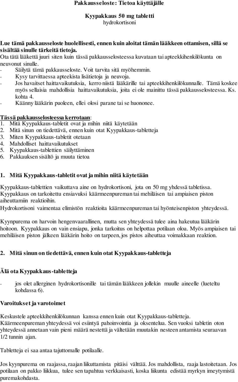 Kysy tarvittaessa apteekista lisätietoja ja neuvoja. Jos havaitset haittavaikutuksia, kerro niistä lääkärille tai apteekkihenkilökunnalle.