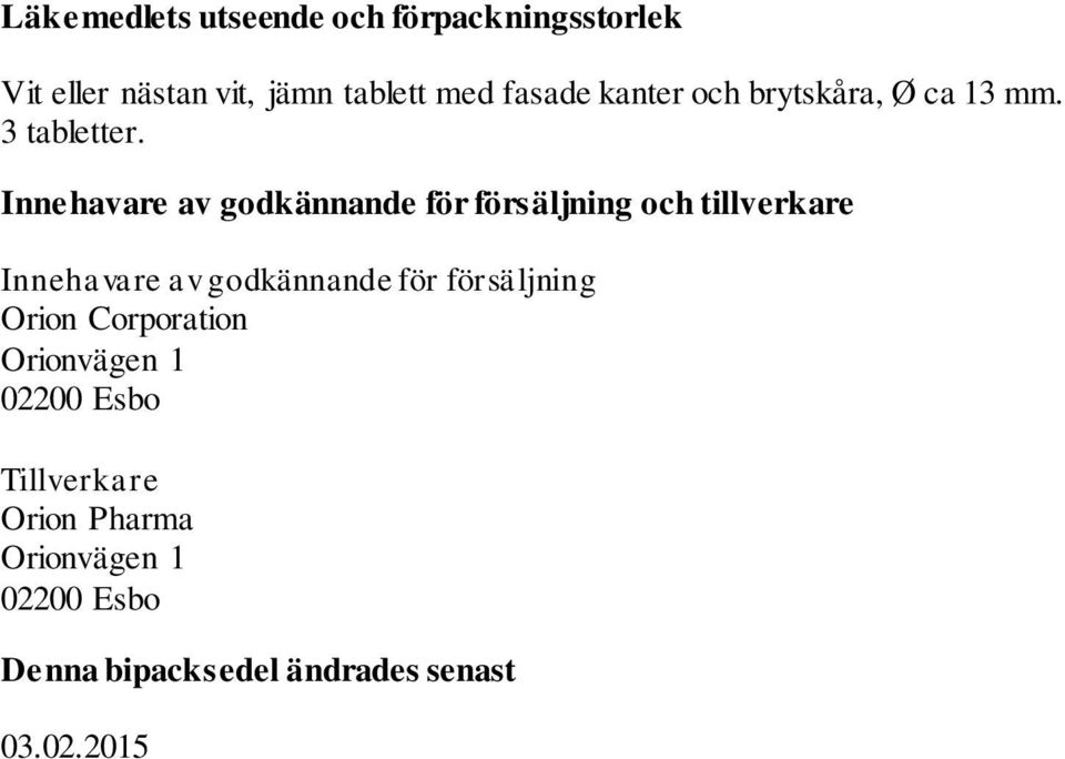 Innehavare av godkännande för försäljning och tillverkare Innehavare av godkännande för