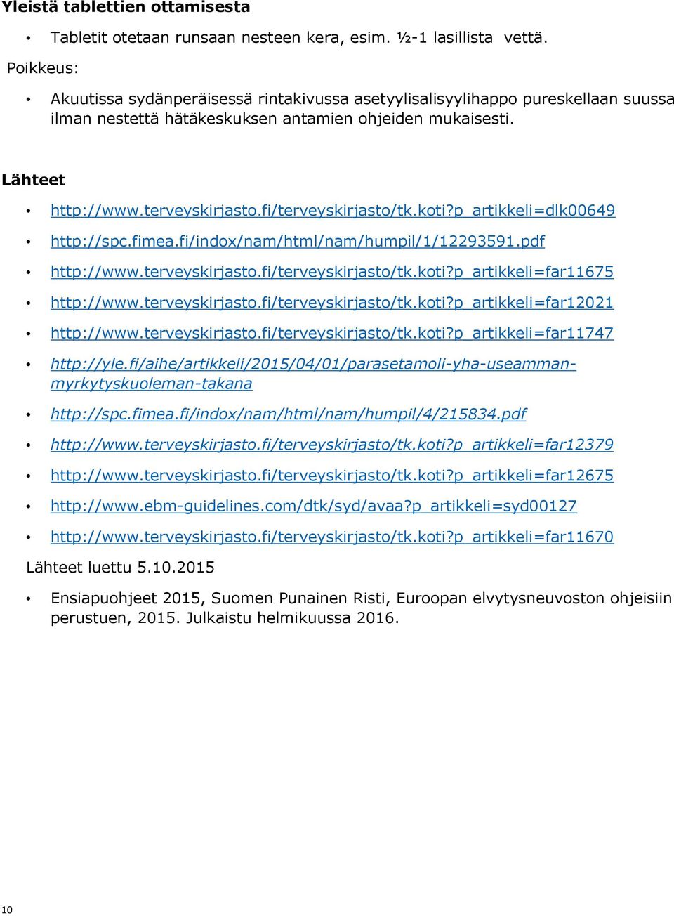 fi/terveyskirjasto/tk.koti?p_artikkeli=dlk00649 http://spc.fimea.fi/indox/nam/html/nam/humpil/1/12293591.pdf http://www.terveyskirjasto.fi/terveyskirjasto/tk.koti?p_artikkeli=far11675 http://www.