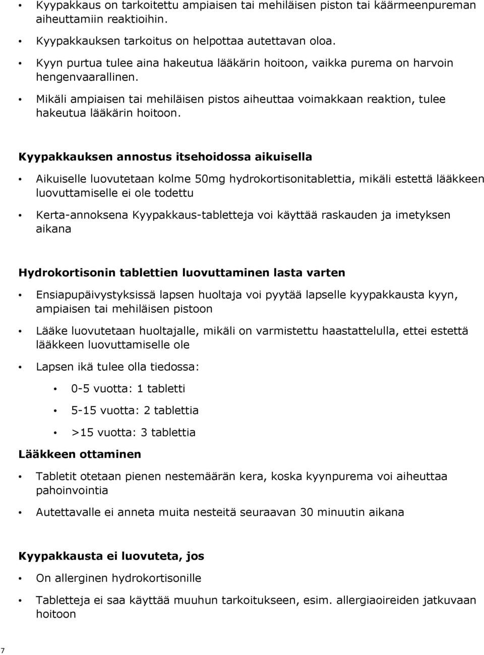 Kyypakkauksen annostus itsehoidossa aikuisella Aikuiselle luovutetaan kolme 50mg hydrokortisonitablettia, mikäli estettä lääkkeen luovuttamiselle ei ole todettu Kerta-annoksena Kyypakkaus-tabletteja