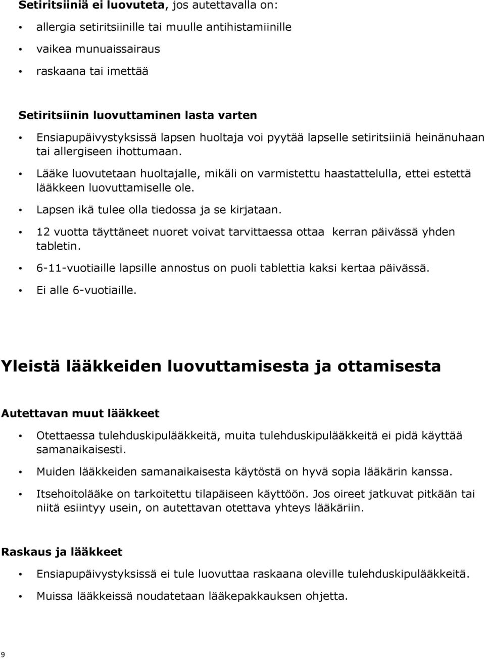 Lääke luovutetaan huoltajalle, mikäli on varmistettu haastattelulla, ettei estettä lääkkeen luovuttamiselle ole. Lapsen ikä tulee olla tiedossa ja se kirjataan.