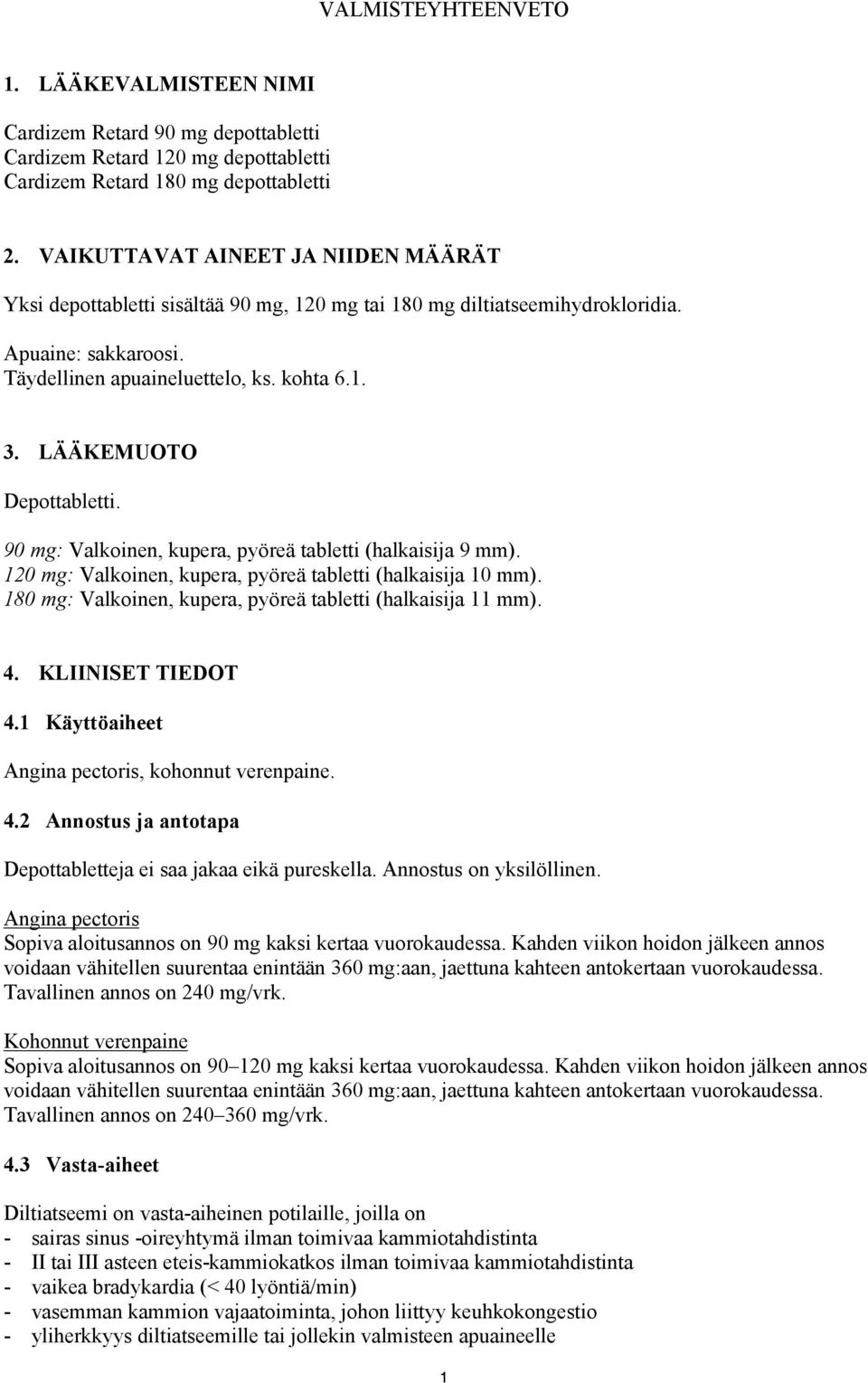 LÄÄKEMUOTO Depottabletti. 90 mg: Valkoinen, kupera, pyöreä tabletti (halkaisija 9 mm). 120 mg: Valkoinen, kupera, pyöreä tabletti (halkaisija 10 mm).