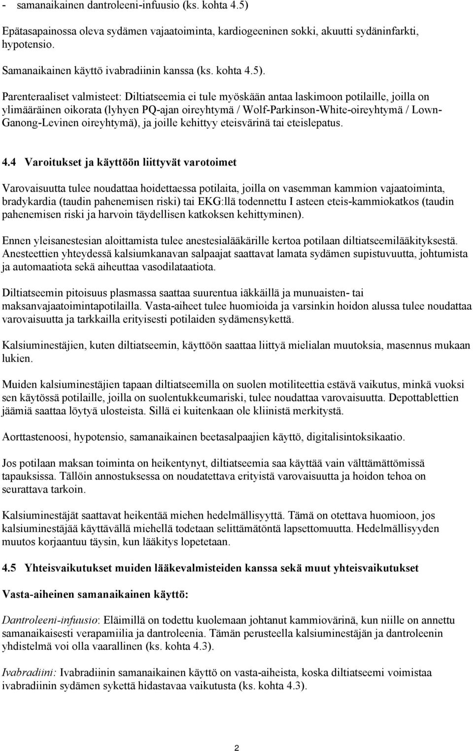 Parenteraaliset valmisteet: Diltiatseemia ei tule myöskään antaa laskimoon potilaille, joilla on ylimääräinen oikorata (lyhyen PQ-ajan oireyhtymä / Wolf-Parkinson-White-oireyhtymä / Lown-